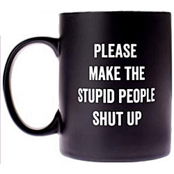 Please Make The Stupid People Shut Up Coffee Mug