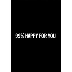 99% Happy For You Card