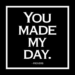 You Made My Day Card