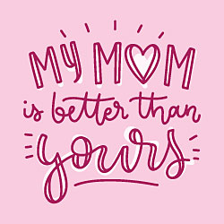 My Mom Is Better Than Yours Card My Mom Is Better Than Yours Card