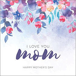 I Love You Mom Card (Watercolor Flowers) I Love You Mom Card (Watercolor Flowers)