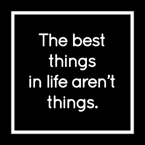 The Best Things In Life Aren't Things Card - Click Image to Close