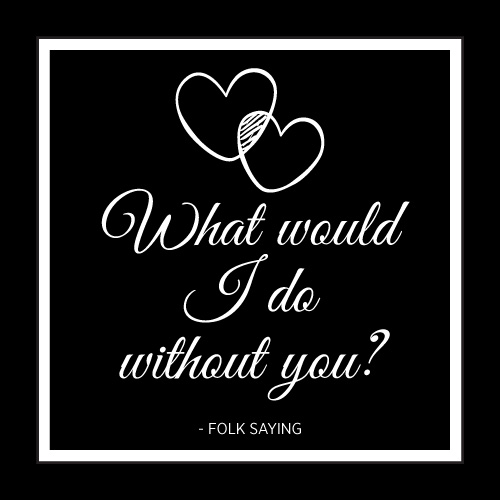 What Would I Do Without You Card - Click Image to Close