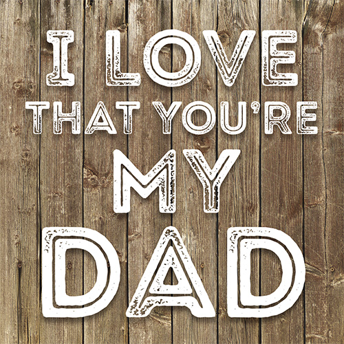 I Love That You're My Dad Card - Click Image to Close