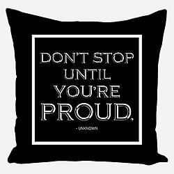 Don't Stop Until You're Proud Pillow