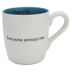 Everyone Annoys Me Mug
